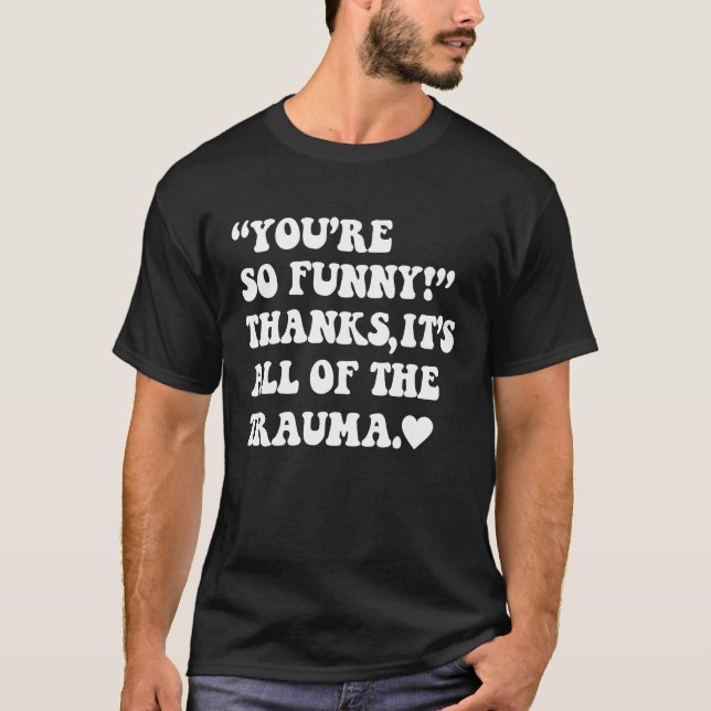 T-shirt Vous êtes si Merci C'est tout le traumatisme 2 (Devant)