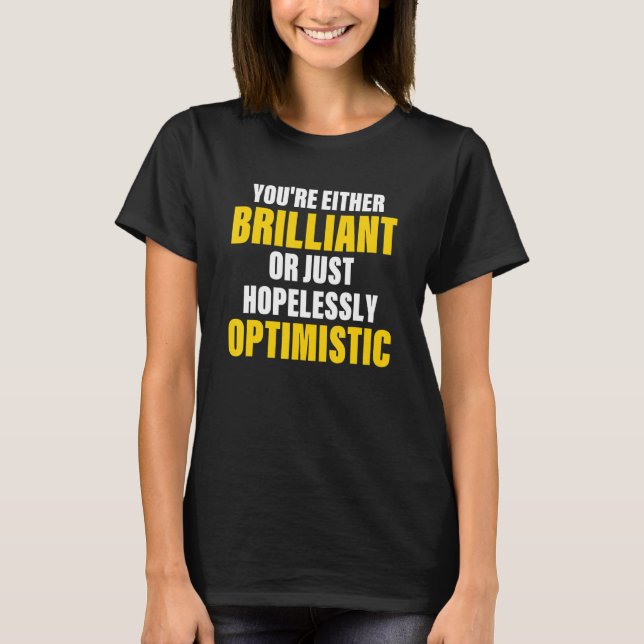 T-shirt Vous êtes soit brillant, soit désespérément optimi (Devant)