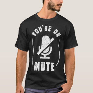 T-shirt Vous êtes sur Mute Muted Home Office & Home School