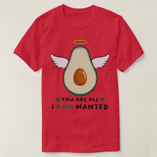 T-shirt vous êtes tout ce que j'ai voulu heureux mignon av (Design devant)