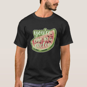 T-shirt Vous êtes un dans un melon