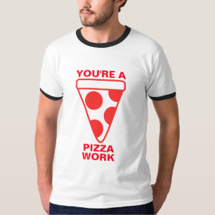 T-shirt Vous êtes un travail de pizza