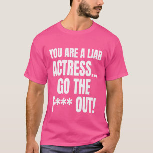 T-shirt Vous Êtes Une Actrice Menteuse Allez Les F Mèmes M