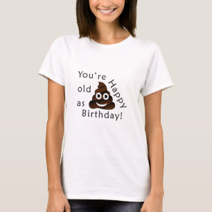 T-shirt Vous êtes vieux comme...Joyeux anniversaire hum