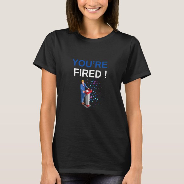 T-SHIRT VOUS ÊTES VIRÉ ! (Devant)