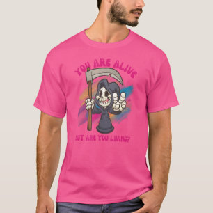T-shirt Vous Êtes Vivants Mais Vivez Une Grande Faucheuse