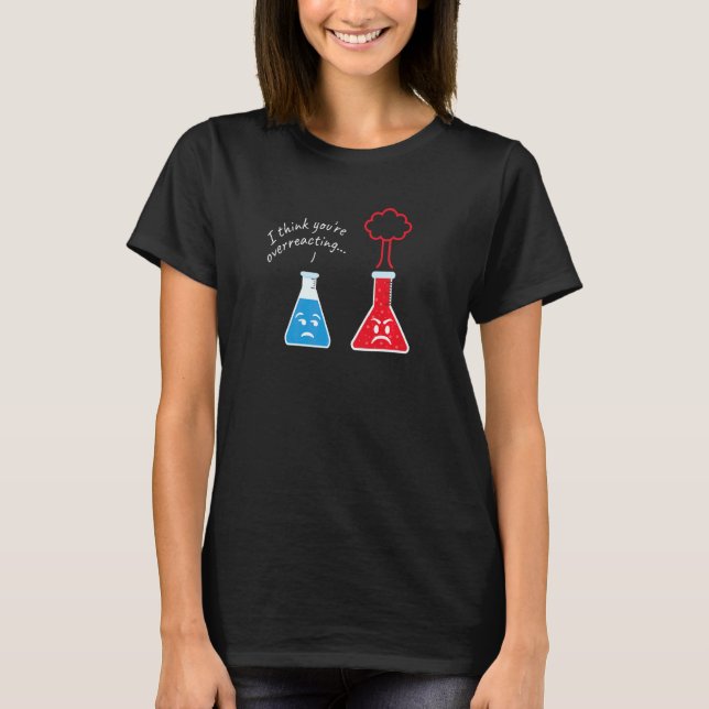 T-shirt Vous exagérez I Scientifique Nerd Science   (Devant)