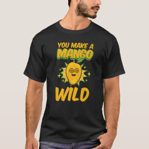 T-shirt Vous Faites Un Mango Sauvage Drôle Femmes Mangues