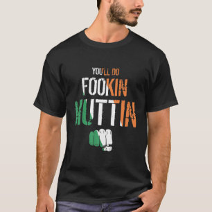 T-shirt Vous ferez Fookin Nuttin Irish Drapeau célèbre MIX