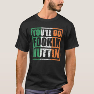 T-shirt Vous ferez Fookin Nuttin Irish Flag Pride Notoriou