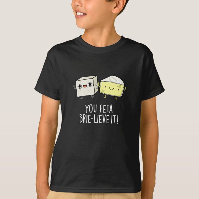 T-shirt Vous Feta Brie lieve It Funny Cheese Pun Dark BG (Devant)