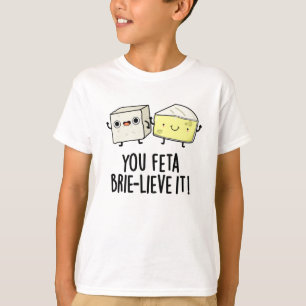 T-shirt Vous Feta Brie Lieve It Funny Pun au fromage