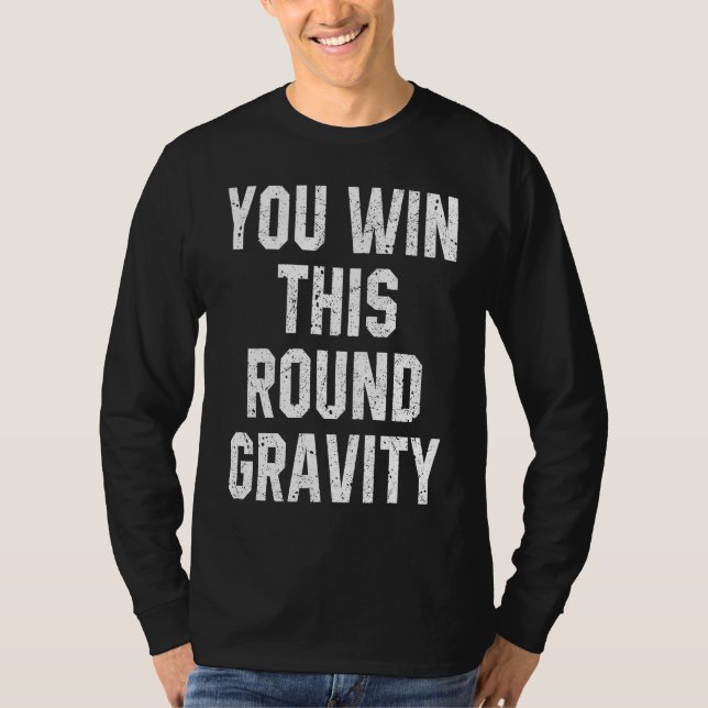 T-shirt Vous Gagnez Cette Manche Gravité Récupération Bras (Devant)