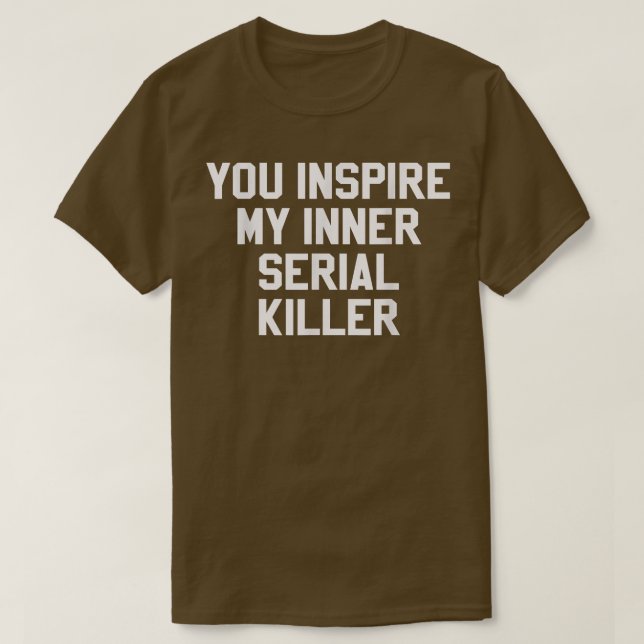 T-shirt Vous Inspire Mon Intérieur Serial Killer Funny Hal (Design devant)