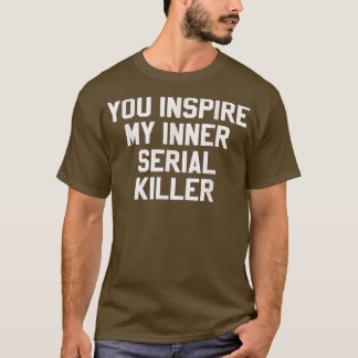 T-shirt Vous Inspire Mon Intérieur Serial Killer Funny Hal