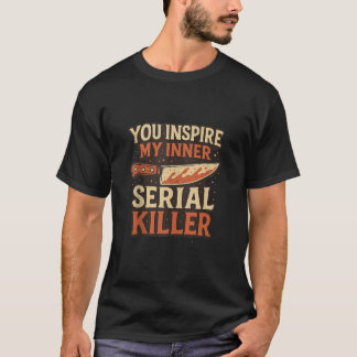 T-shirt Vous Inspirez Mon Inner Serial Killer Saison Éffra