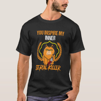 T-shirt vous inspirez mon tueur en série interne chat effr