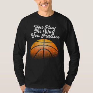T-shirt Vous Jouez Comme Vous Pratiquez Le Sport