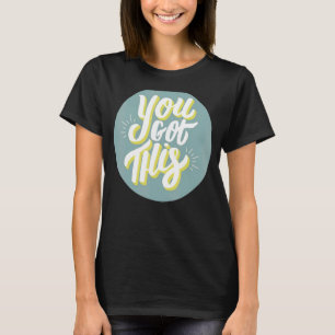 T-shirt Vous L'Avez Obtenu Pour Le Jour Du Test De Motivat