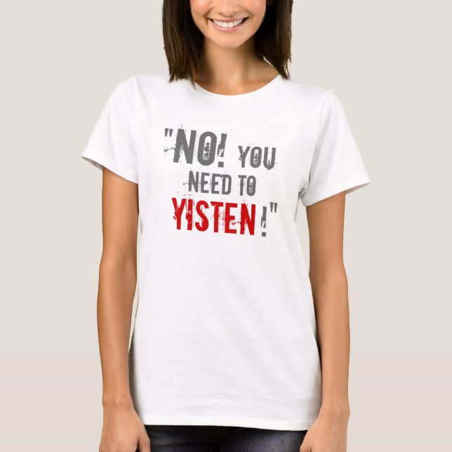T-shirt "Vous le besoin Yisten ! " (Devant)
