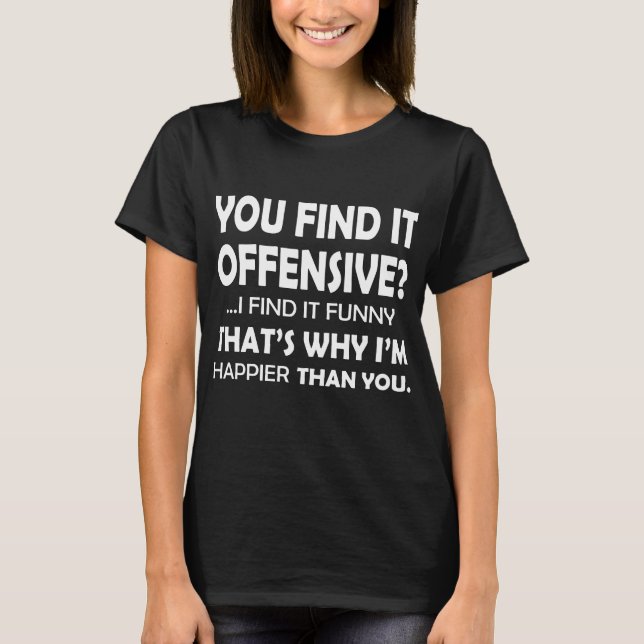 T-shirt Vous le trouvez offensive que je la trouve Yo (Devant)
