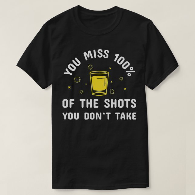 T-shirt Vous Manquez 100% Des Chaussures D'Alcool Que Vous (Design devant)