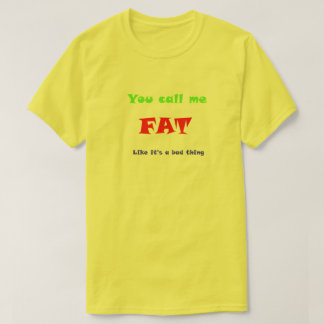 T-shirt Vous m'appelez FAT comme si c'était une mauvaise c