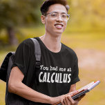 T-shirt Vous m'avez eu à CALCULUS<br><div class="desc">Vous m'avez eu à CALCULUS</div>
