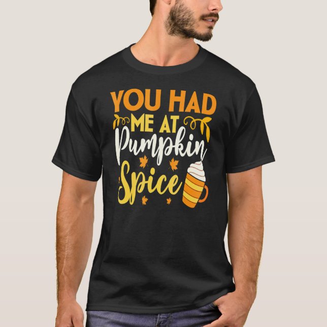 T-shirt Vous M'Avez Eu À Citrouille Spice Fall Season Than (Devant)