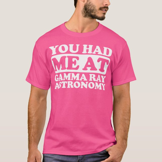 T-shirt Vous M'Avez Eu À Gamma Ray Astronomy (Devant)