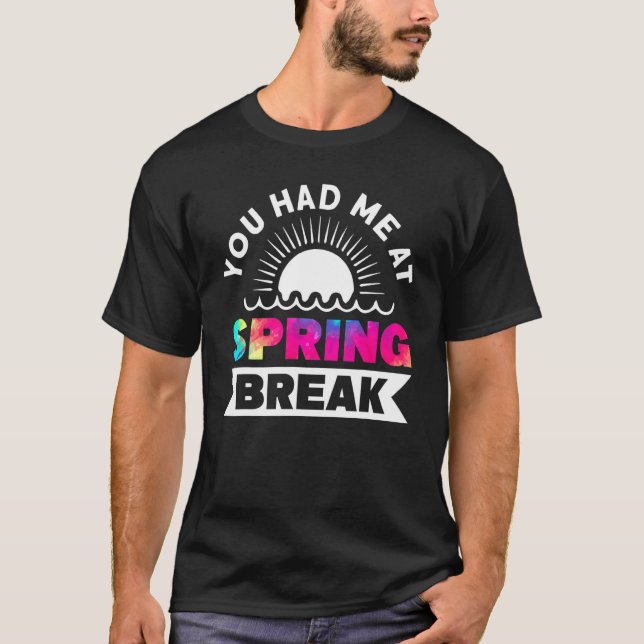 T-shirt Vous M'Avez Eu À Spring Break Matching Group Tie D (Devant)