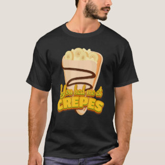 T-shirt Vous m'avez eu aux crêpes dessert français crêpes