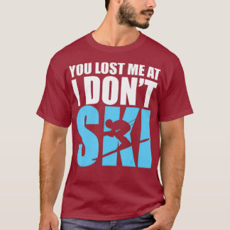 T-shirt Vous m'avez perdu à I Dont Ski T Amateurs de neige