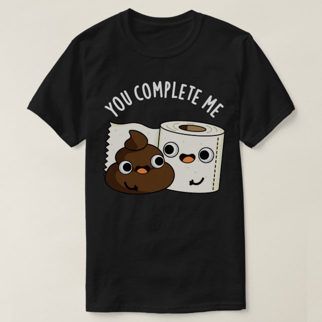 T-shirt Vous Me Complétez Cute Toilette Papier Poop Pun (Design devant)