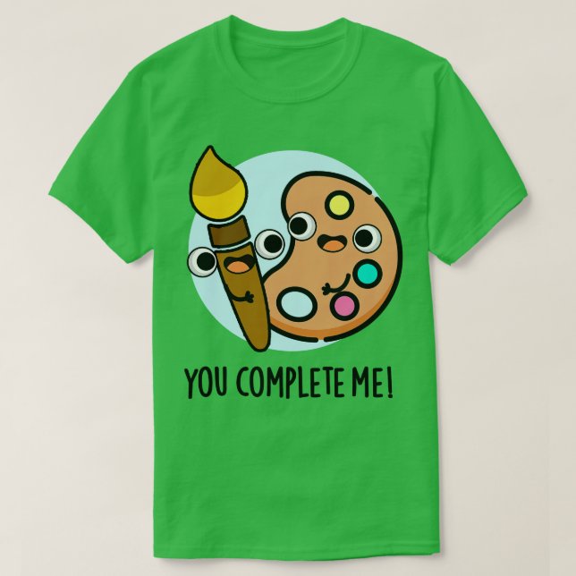 T-shirt Vous Me Complétez Drôle Artiste Pun 1 (Design devant)