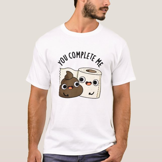 T-shirt Vous Me Complétez Drôle Toilette Papier Pun Poop (Devant)