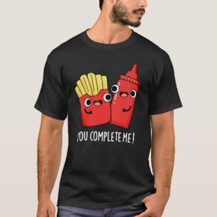 T-shirt Vous Me Complétez Fries Funny Ketchup Pun Dark BG
