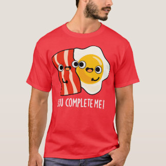 T-shirt Vous Me Complétez Mignonne Bacon Egg Pun