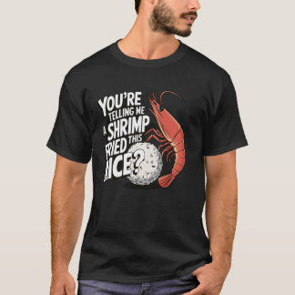 T-shirt Vous me dites qu'une crevette a frit ce riz