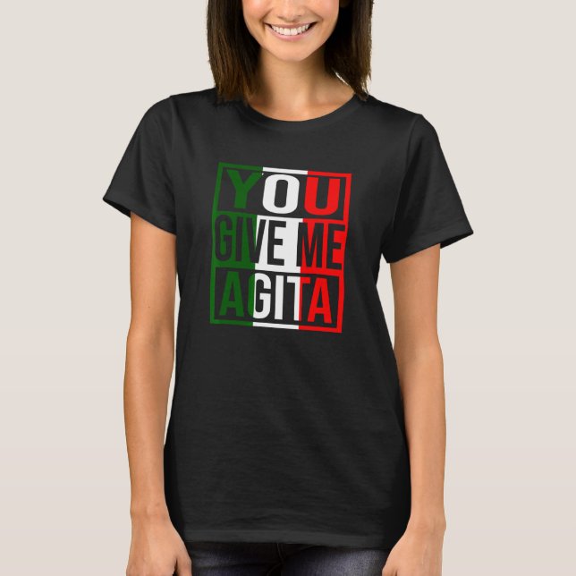 T-shirt Vous Me Donnez Agita Humour Citation Drapeau Itali (Devant)