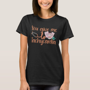 T-shirt Vous Me Donnez Tachycardia vêtements Nurse Valenti