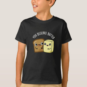 T-shirt Vous Méritez Beurre Drôle Nourriture Pun Dark BG