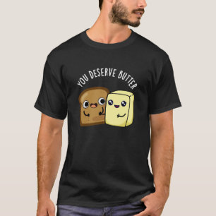 T-shirt Vous Méritez Beurre Drôle Nourriture Pun Dark BG