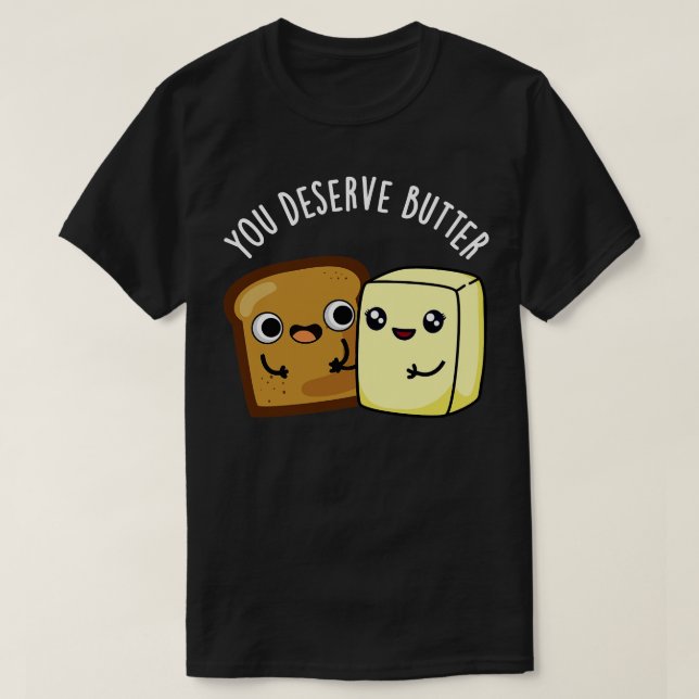 T-shirt Vous Méritez Le Beurre Cute Food Pun (Design devant)