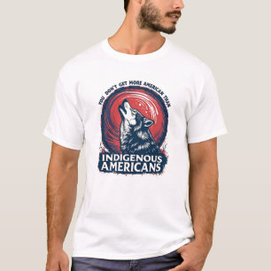 T-shirt Vous n’obtenez pas plus d’Américains que d’Autocht