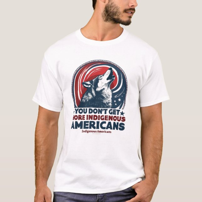 T-shirt Vous n’obtenez pas plus d’Américains que d’Autocht (Devant)