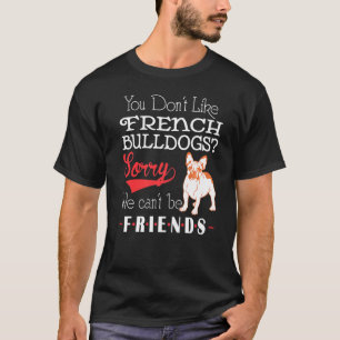 T-shirt Vous N'Aimez Pas Les Bulldogs Français Désolé Nous