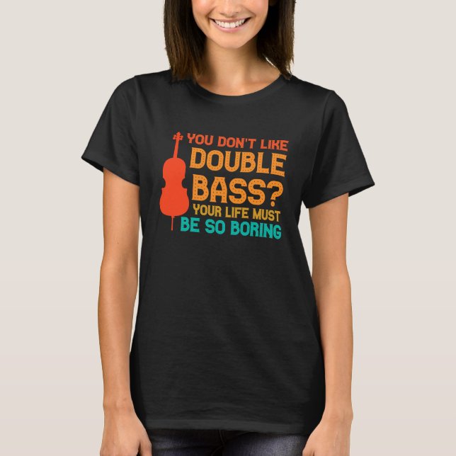 T-shirt vous n'aimez pas les contrebasses contrebasses (Devant)