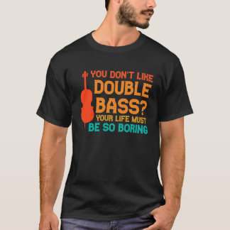 T-shirt vous n'aimez pas les contrebasses double basse