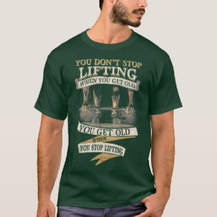 T-shirt Vous N'Arrêtez Pas De Lever Quand Vous Obtenez Vie
